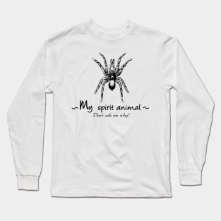 Spider is my spirit animal. Long Sleeve T-Shirt